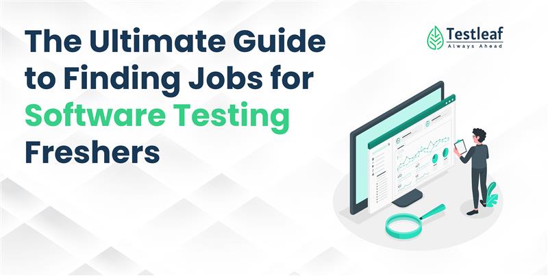 Ultimate Guide to Finding Jobs for Software Testing Freshers